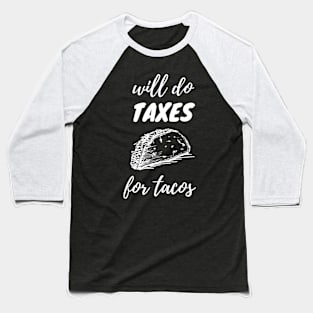 Will do taxes for tacos funny Accountant Baseball T-Shirt